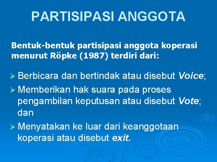PARTISIPASI ANGGOTA Bentuk-bentuk partisipasi anggota koperasi menurut Röpke (1987) terdiri dari: Ø Berbicara dan