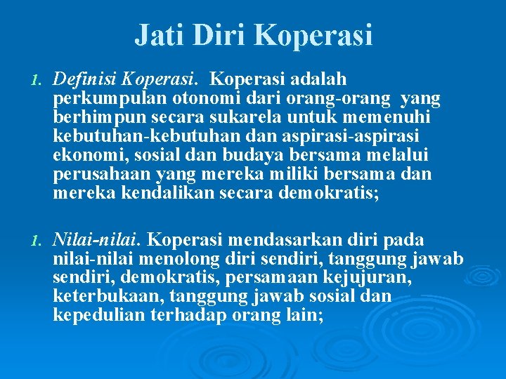 Jati Diri Koperasi 1. Definisi Koperasi adalah perkumpulan otonomi dari orang-orang yang berhimpun secara