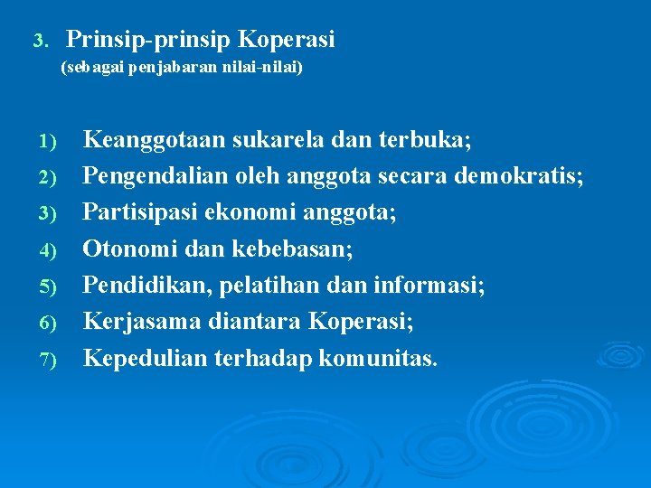 3. Prinsip-prinsip Koperasi (sebagai penjabaran nilai-nilai) 1) 2) 3) 4) 5) 6) 7) Keanggotaan