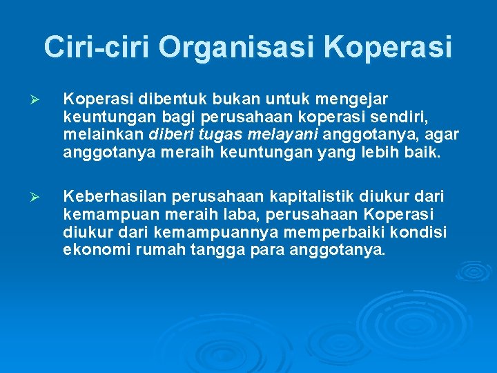 Ciri-ciri Organisasi Koperasi Ø Koperasi dibentuk bukan untuk mengejar keuntungan bagi perusahaan koperasi sendiri,