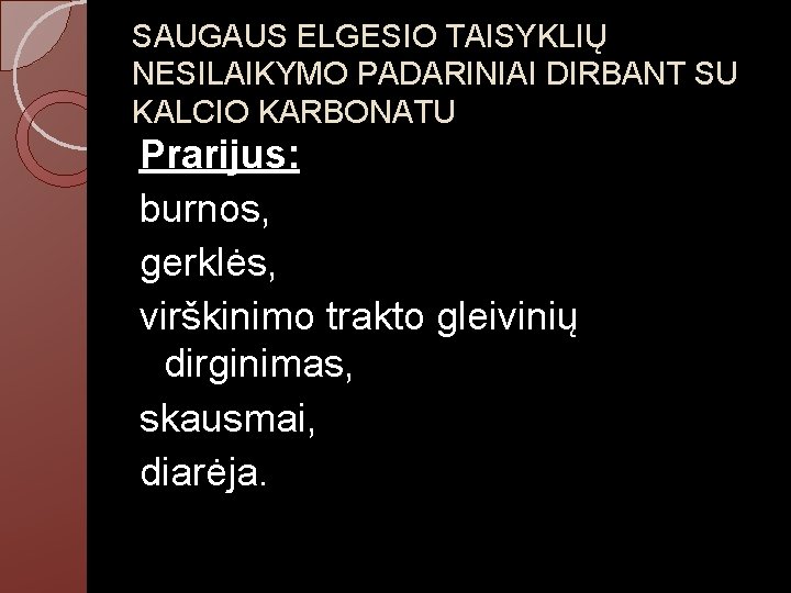 SAUGAUS ELGESIO TAISYKLIŲ NESILAIKYMO PADARINIAI DIRBANT SU KALCIO KARBONATU Prarijus: burnos, gerklės, virškinimo trakto