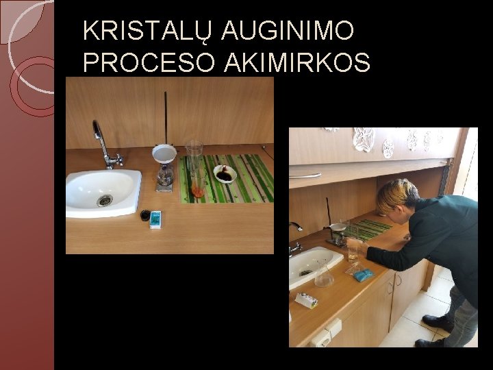 KRISTALŲ AUGINIMO PROCESO AKIMIRKOS 