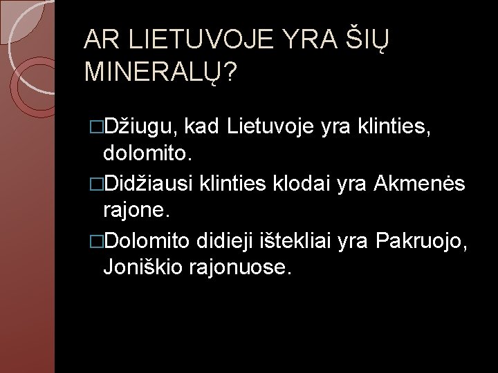 AR LIETUVOJE YRA ŠIŲ MINERALŲ? �Džiugu, kad Lietuvoje yra klinties, dolomito. �Didžiausi klinties klodai