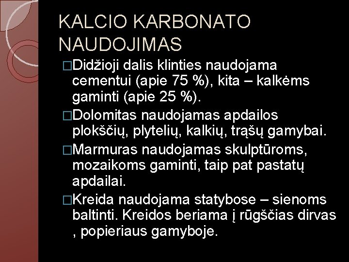 KALCIO KARBONATO NAUDOJIMAS �Didžioji dalis klinties naudojama cementui (apie 75 %), kita – kalkėms