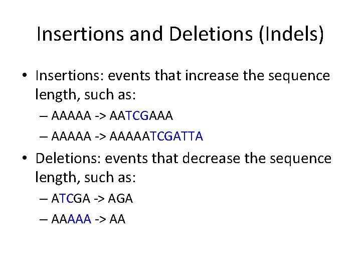 Insertions and Deletions (Indels) • Insertions: events that increase the sequence length, such as: