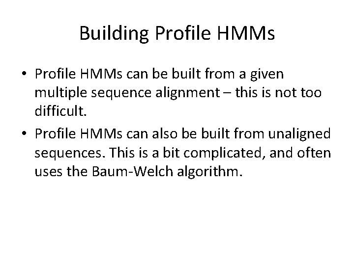 Building Profile HMMs • Profile HMMs can be built from a given multiple sequence