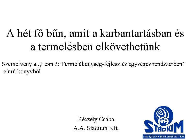 A hét fő bűn, amit a karbantartásban és a termelésben elkövethetünk Szemelvény a „Lean