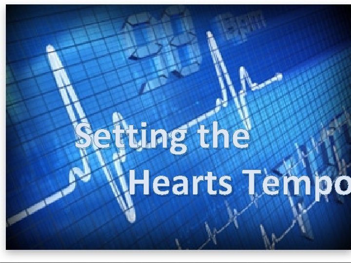 Setting the Hearts Tempo Setting the Heart’s Tempo 
