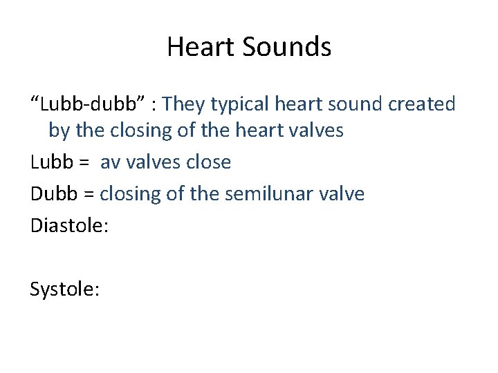 Heart Sounds “Lubb-dubb” : They typical heart sound created by the closing of the