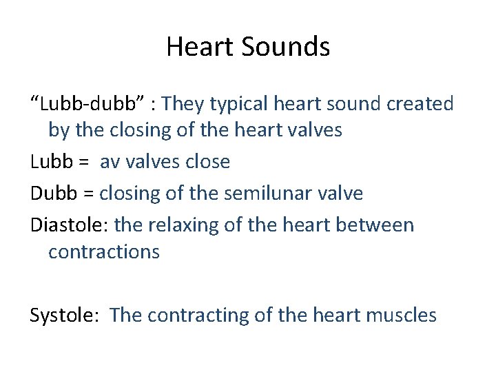 Heart Sounds “Lubb-dubb” : They typical heart sound created by the closing of the