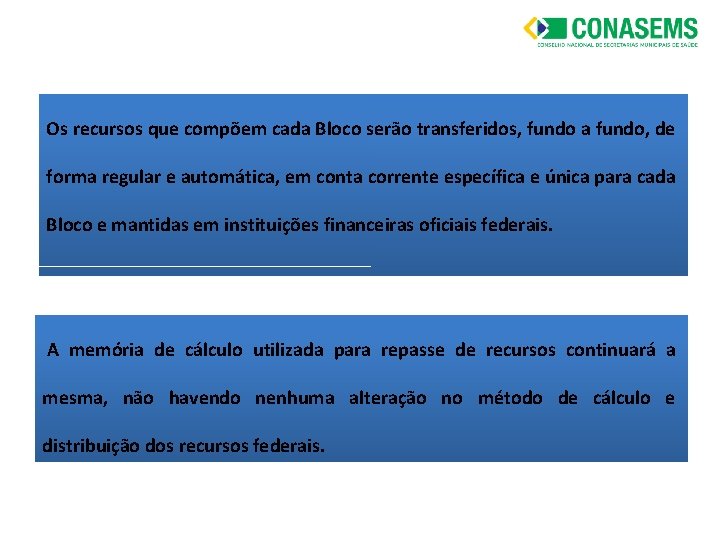 Os recursos que compõem cada Bloco serão transferidos, fundo a fundo, de forma regular