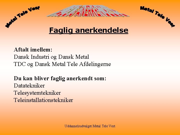 Faglig anerkendelse Aftalt imellem: Dansk Industri og Dansk Metal TDC og Dansk Metal Tele