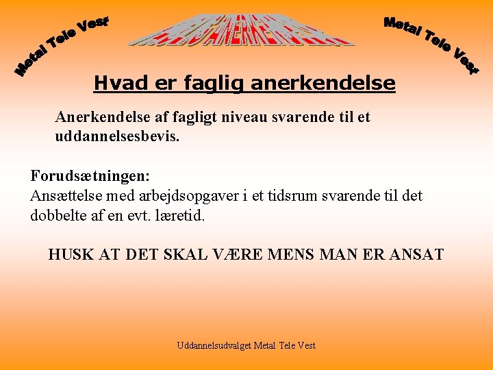 Hvad er faglig anerkendelse Anerkendelse af fagligt niveau svarende til et uddannelsesbevis. Forudsætningen: Ansættelse