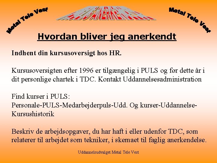 Hvordan bliver jeg anerkendt Indhent din kursusoversigt hos HR. Kursusoversigten efter 1996 er tilgængelig