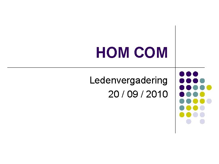 HOM COM Ledenvergadering 20 / 09 / 2010 