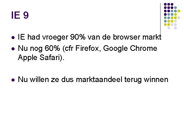 IE 9 l IE had vroeger 90% van de browser markt Nu nog 60%
