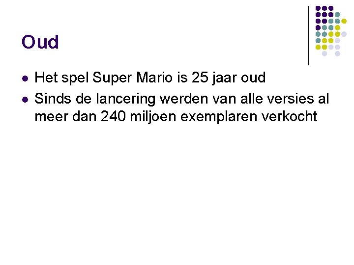 Oud l l Het spel Super Mario is 25 jaar oud Sinds de lancering