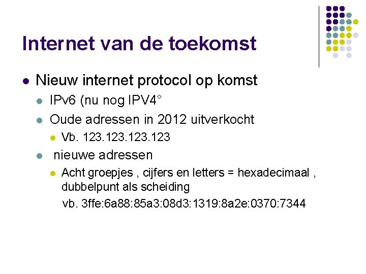 Internet van de toekomst l Nieuw internet protocol op komst l l IPv 6