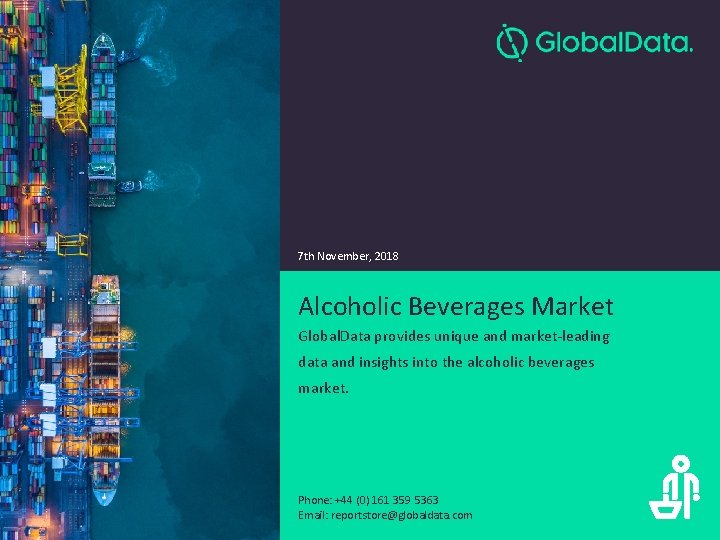 7 th November, 2018 Alcoholic Beverages Market Global. Data provides unique and market-leading data