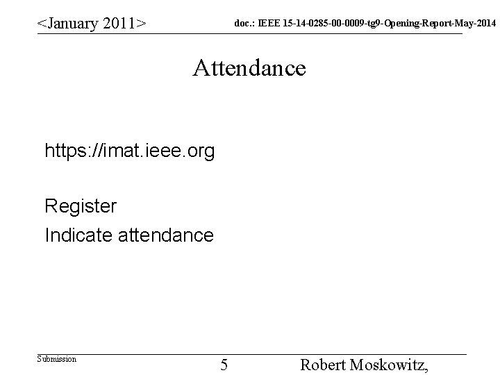 <January 2011> doc. : IEEE 15 -14 -0285 -00 -0009 -tg 9 -Opening-Report-May-2014 Attendance