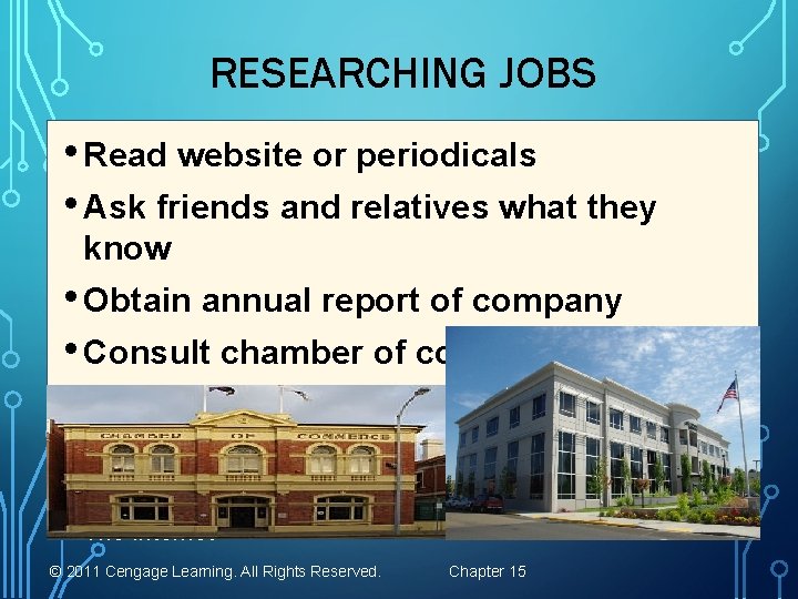RESEARCHING JOBS • Read website or periodicals • Ask friends and relatives what they