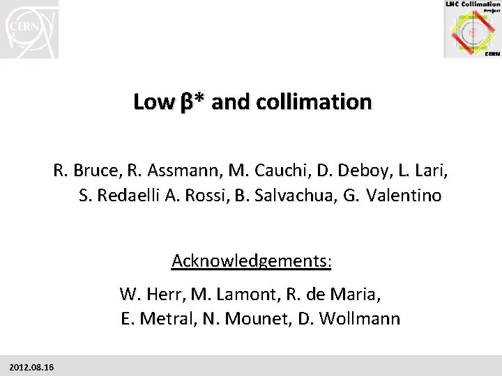 Low β* and collimation R. Bruce, R. Assmann, M. Cauchi, D. Deboy, L. Lari,