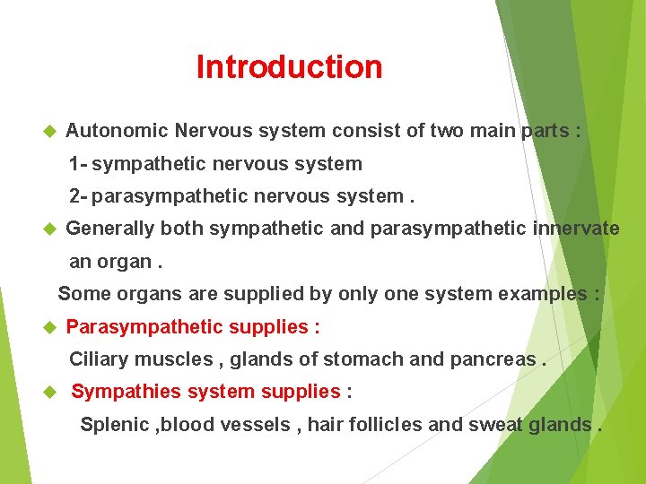 Introduction Autonomic Nervous system consist of two main parts : 1 - sympathetic nervous