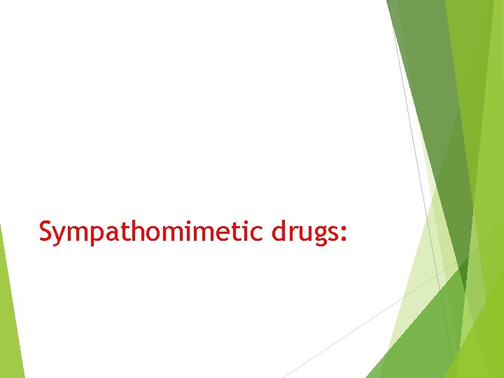 Sympathomimetic drugs: 