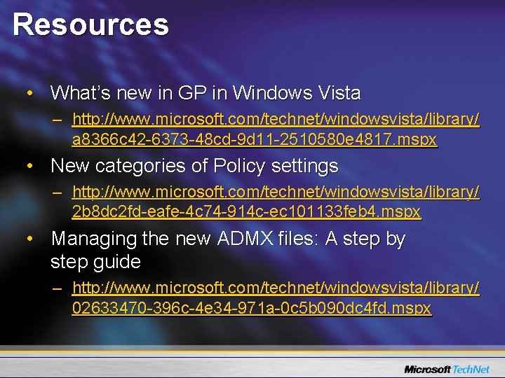 Resources • What’s new in GP in Windows Vista – http: //www. microsoft. com/technet/windowsvista/library/
