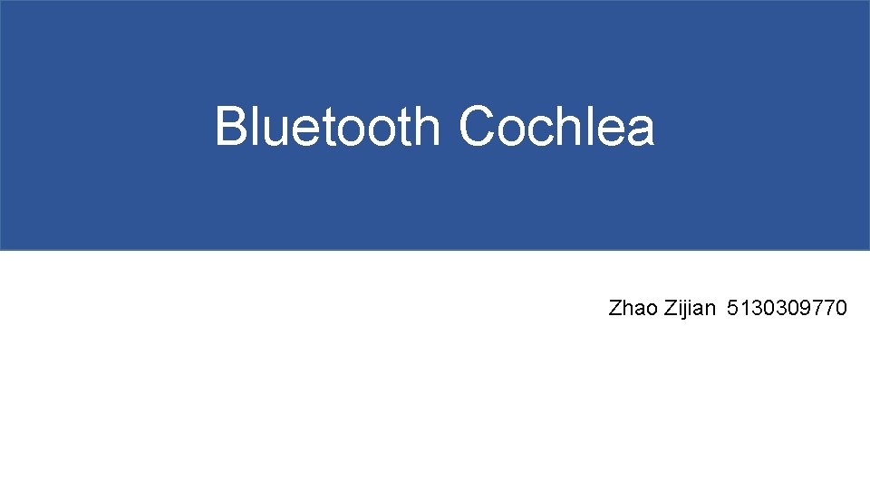 Bluetooth Cochlea Zhao Zijian 5130309770 