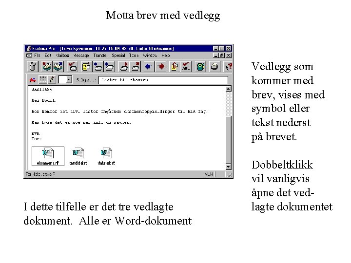 Motta brev med vedlegg Vedlegg som kommer med brev, vises med symbol eller tekst