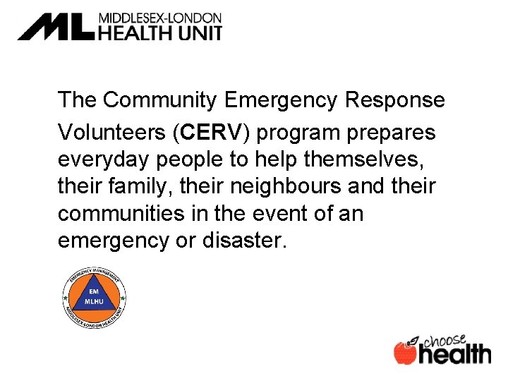 The Community Emergency Response Volunteers (CERV) program prepares everyday people to help themselves, their