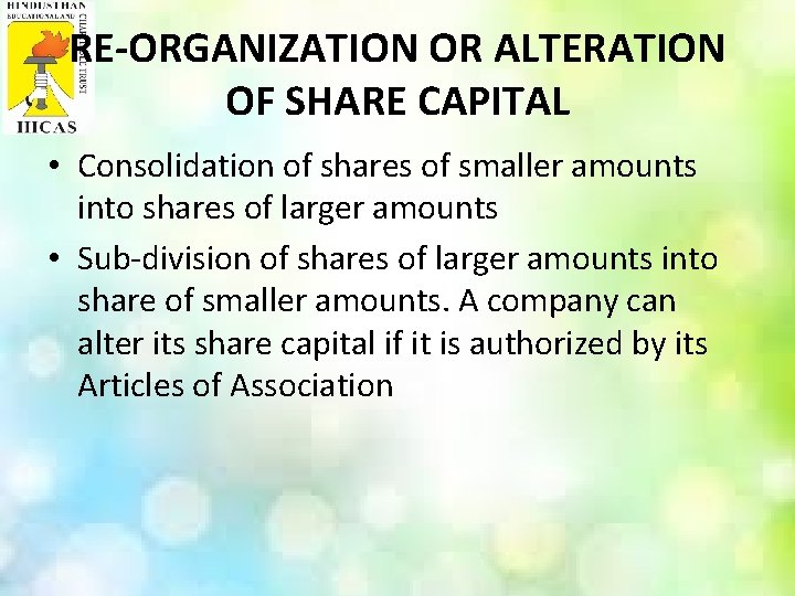 RE-ORGANIZATION OR ALTERATION OF SHARE CAPITAL • Consolidation of shares of smaller amounts into