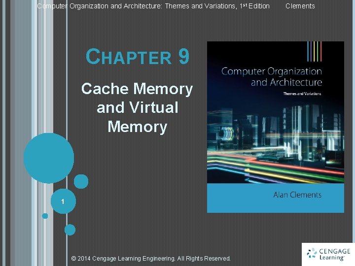 Computer Organization and Architecture: Themes and Variations, 1 st Edition CHAPTER 9 Cache Memory