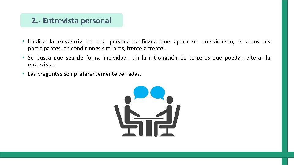 2. - Entrevista personal • Implica la existencia de una persona calificada que aplica