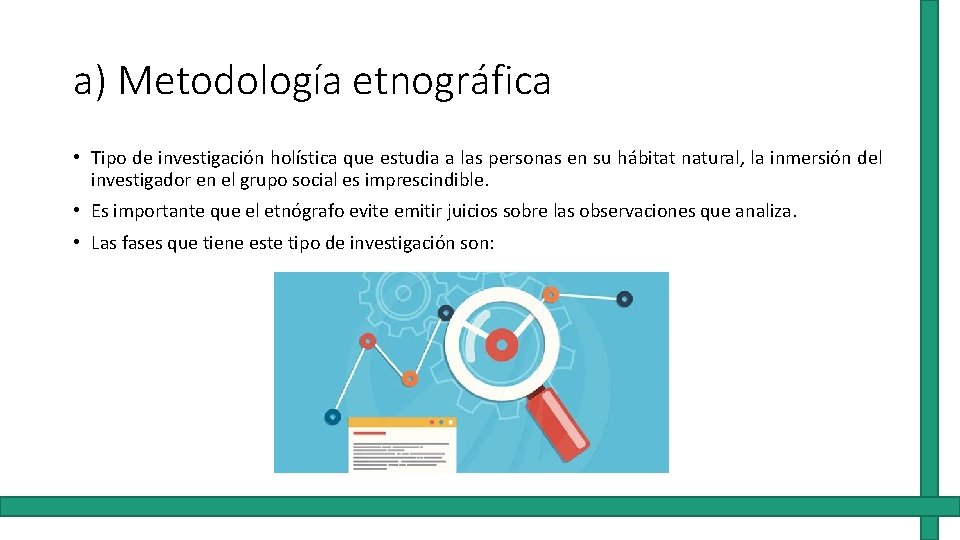 a) Metodología etnográfica • Tipo de investigación holística que estudia a las personas en