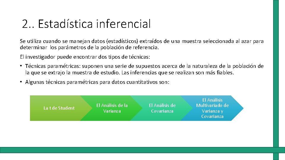 2. . Estadística inferencial Se utiliza cuando se manejan datos (estadísticos) extraídos de una