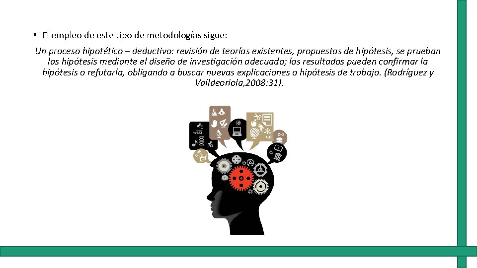  • El empleo de este tipo de metodologías sigue: Un proceso hipotético –