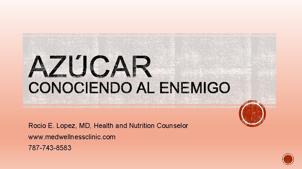 Rocio E. Lopez, MD, Health and Nutrition Counselor www. medwellnessclinic. com 787 -743 -8583