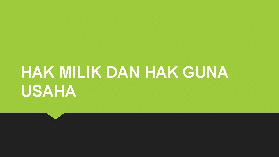 HAK MILIK DAN HAK GUNA USAHA 