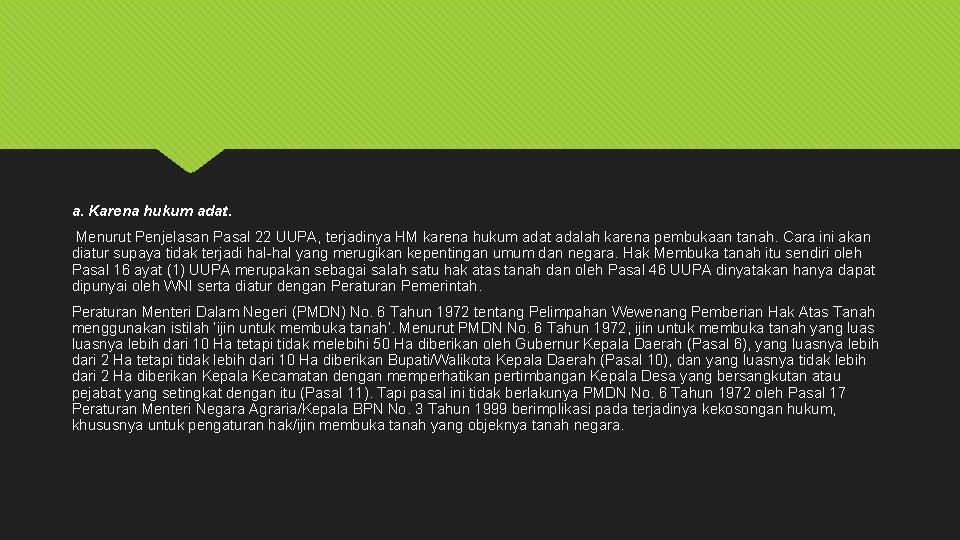 a. Karena hukum adat. Menurut Penjelasan Pasal 22 UUPA, terjadinya HM karena hukum adat