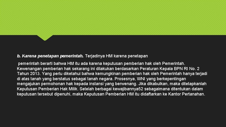 b. Karena penetapan pemerintah. Terjadinya HM karena penetapan pemerintah berarti bahwa HM itu ada