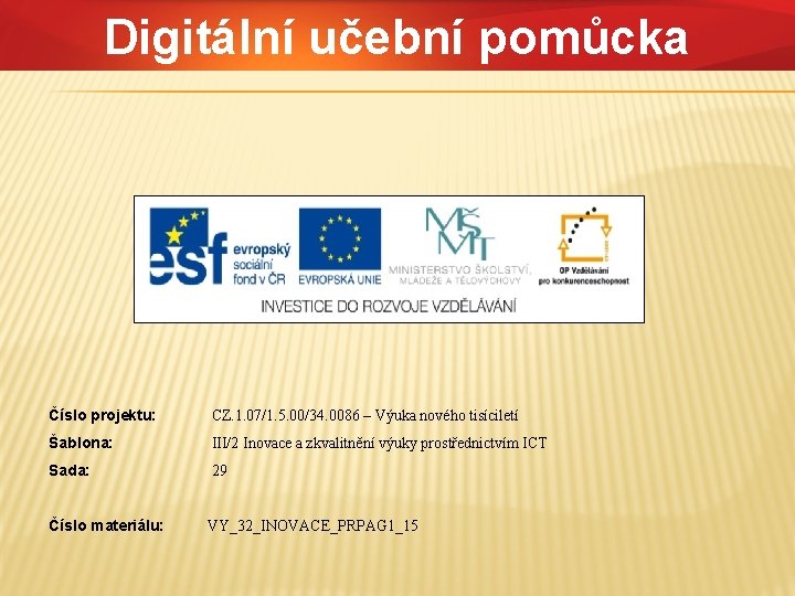 Digitální učební pomůcka Číslo projektu: CZ. 1. 07/1. 5. 00/34. 0086 – Výuka nového