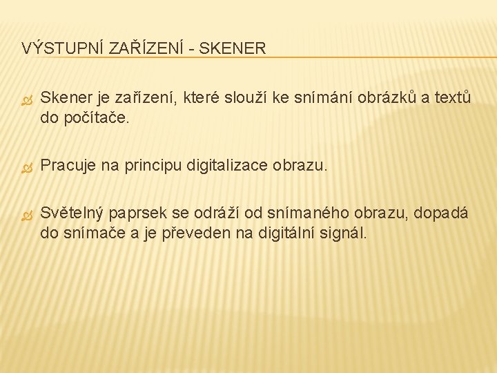 VÝSTUPNÍ ZAŘÍZENÍ - SKENER Skener je zařízení, které slouží ke snímání obrázků a textů