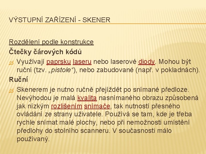 VÝSTUPNÍ ZAŘÍZENÍ - SKENER Rozdělení podle konstrukce Čtečky čárových kódů Využívají paprsku laseru nebo