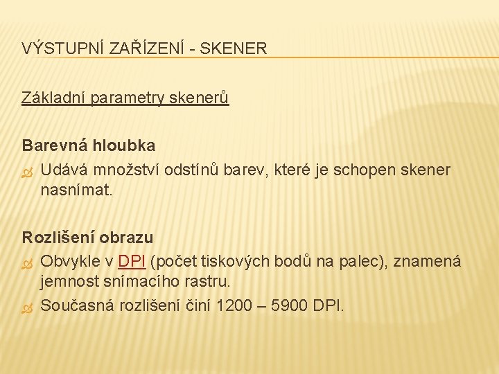 VÝSTUPNÍ ZAŘÍZENÍ - SKENER Základní parametry skenerů Barevná hloubka Udává množství odstínů barev, které