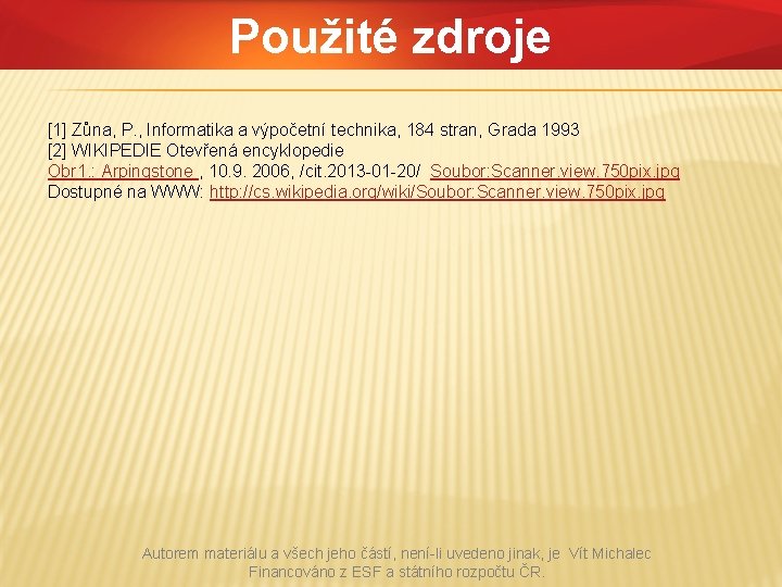 Použité zdroje [1] Zůna, P. , Informatika a výpočetní technika, 184 stran, Grada 1993