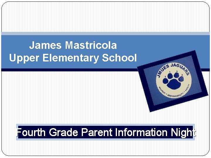 James Mastricola Upper Elementary School Fourth Grade Parent Information Night 