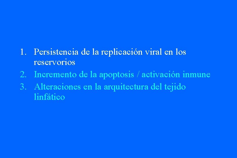 1. Persistencia de la replicación viral en los reservorios 2. Incremento de la apoptosis