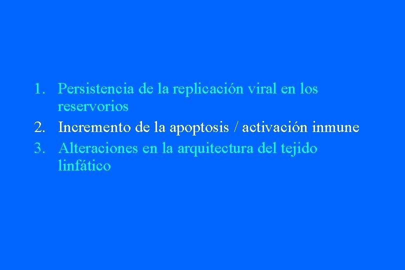 1. Persistencia de la replicación viral en los reservorios 2. Incremento de la apoptosis